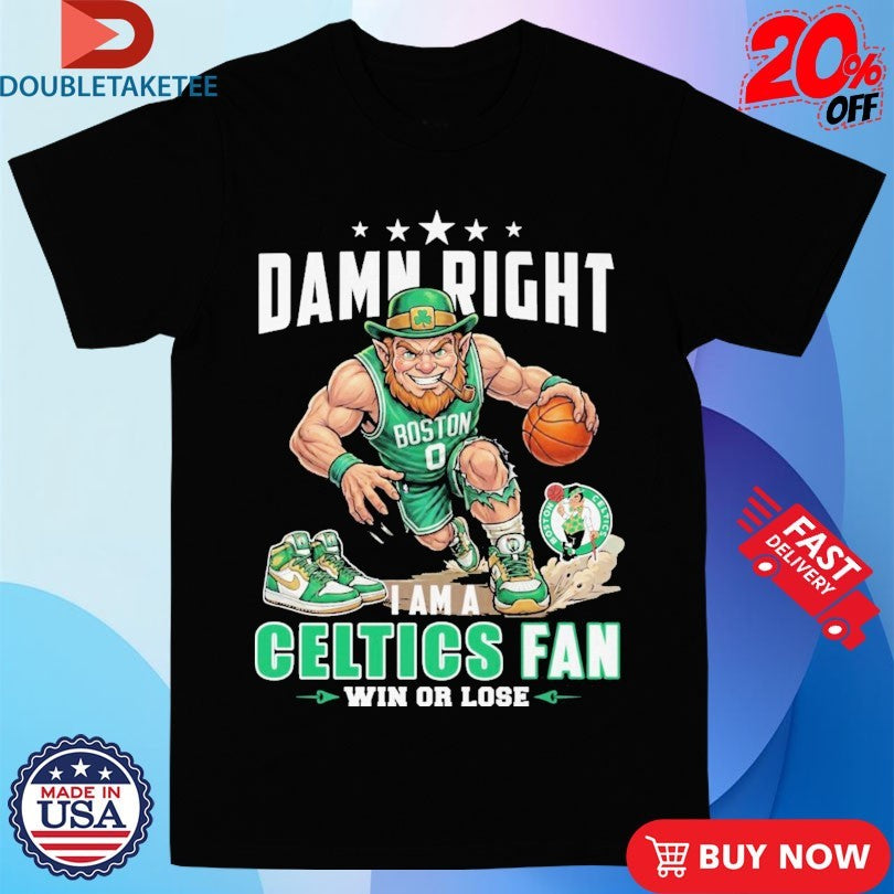 Official Damn Right I Am A Boston Celtics Fan Win Or Lose Mascot Shirts
