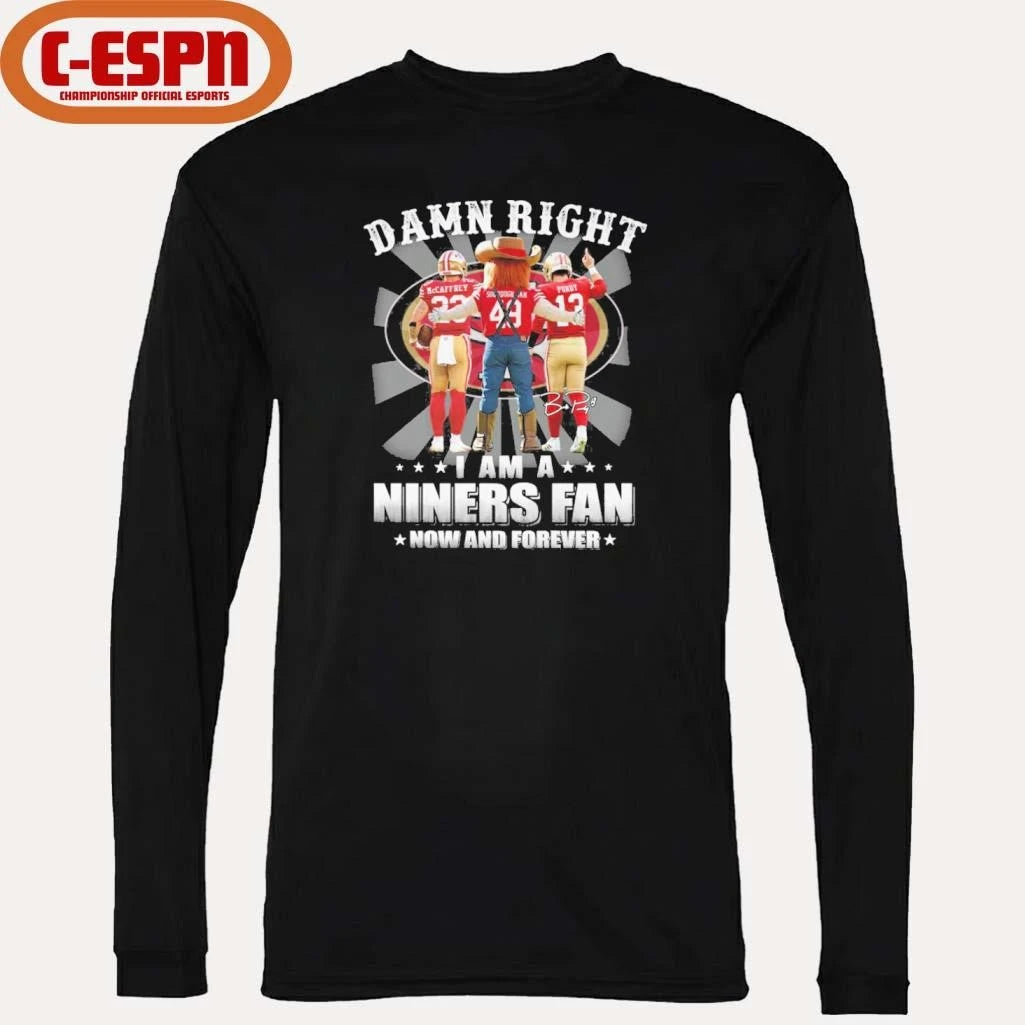 Official Damn Right I Am A Niners 49ers Fan Now And Forever 2026 Shirt
