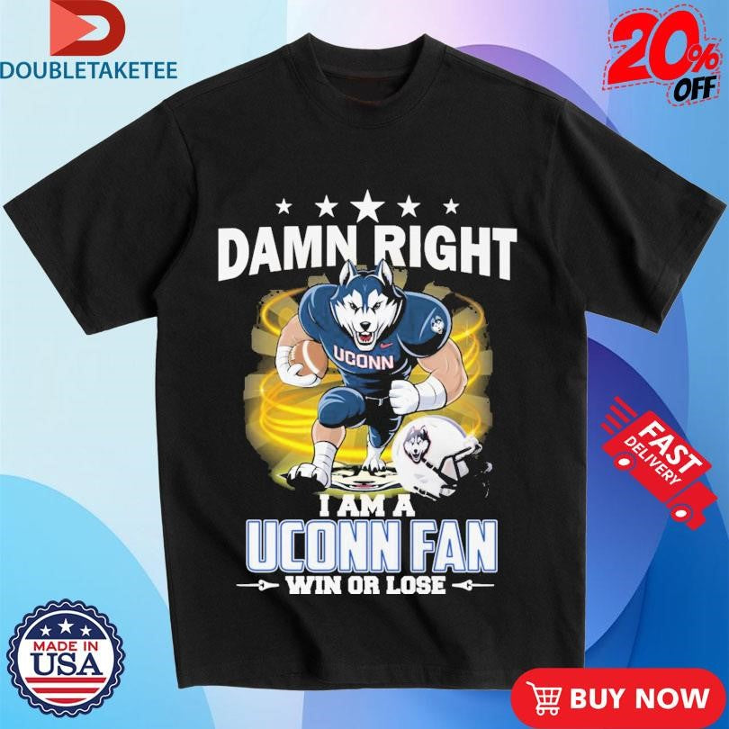 Official Damn Right I Am A Uconn Huskies Fan Win Or Lose Mascot Helmet Shirts