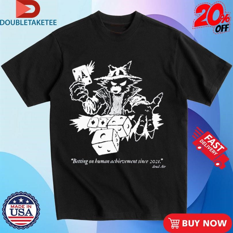 Official Dead Air Betting On Human Achievement Since 2021 Shirts