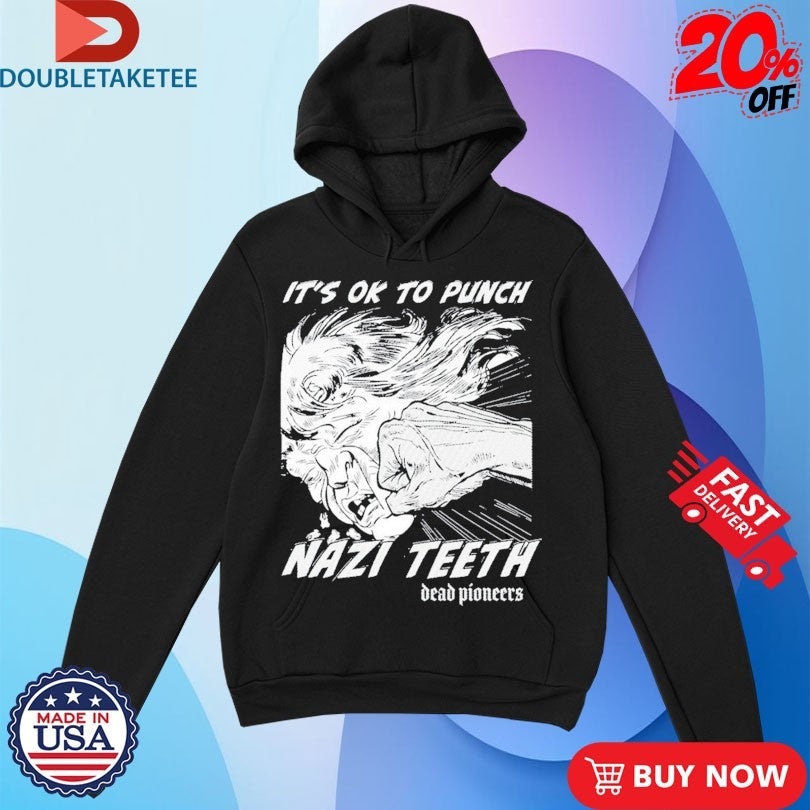 Official Dead Pioneers It’s Ok To Punch Nazi Teeth Shirts