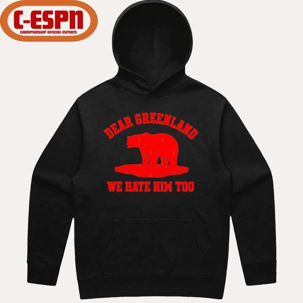 Official Dear Greenland We Hate Him Too T-Shirt