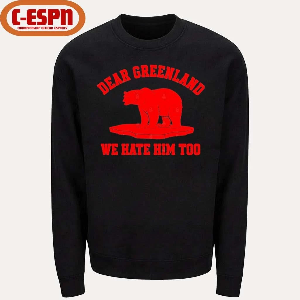 Official Dear Greenland We Hate Him Too T-Shirt