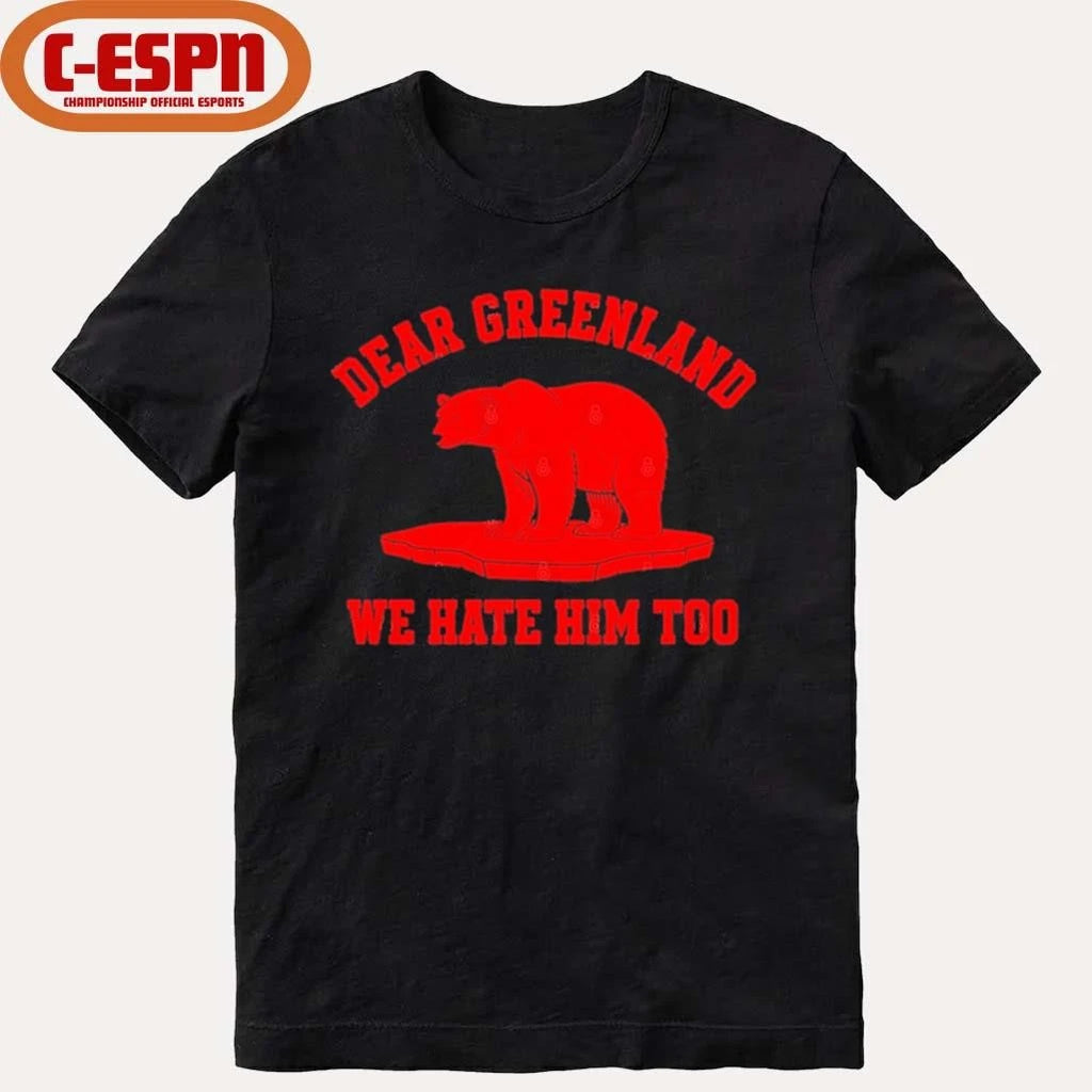 Official Dear Greenland We Hate Him Too T-Shirt
