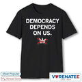 Official Democracy Depends On Us 2026 T-Shirt