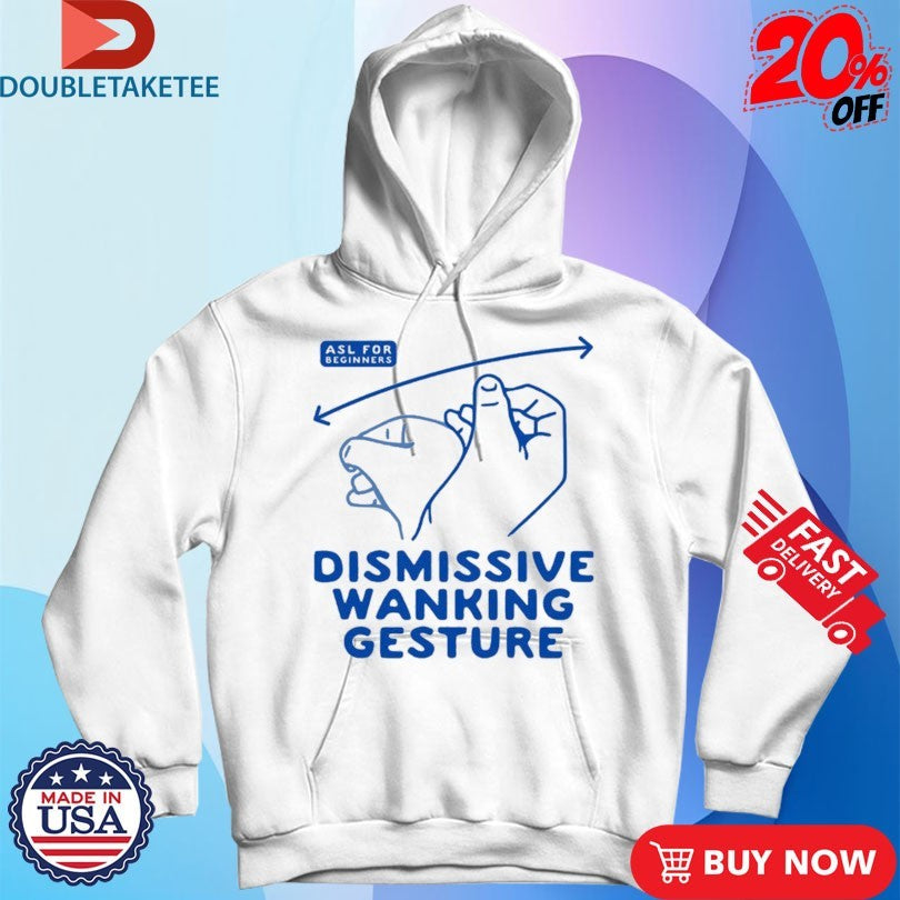 Official Dismissive Wanking Gesture ASL For Beginners Hands Shirts