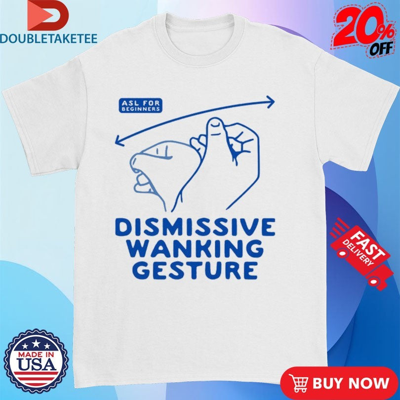 Official Dismissive Wanking Gesture ASL For Beginners Hands Shirts