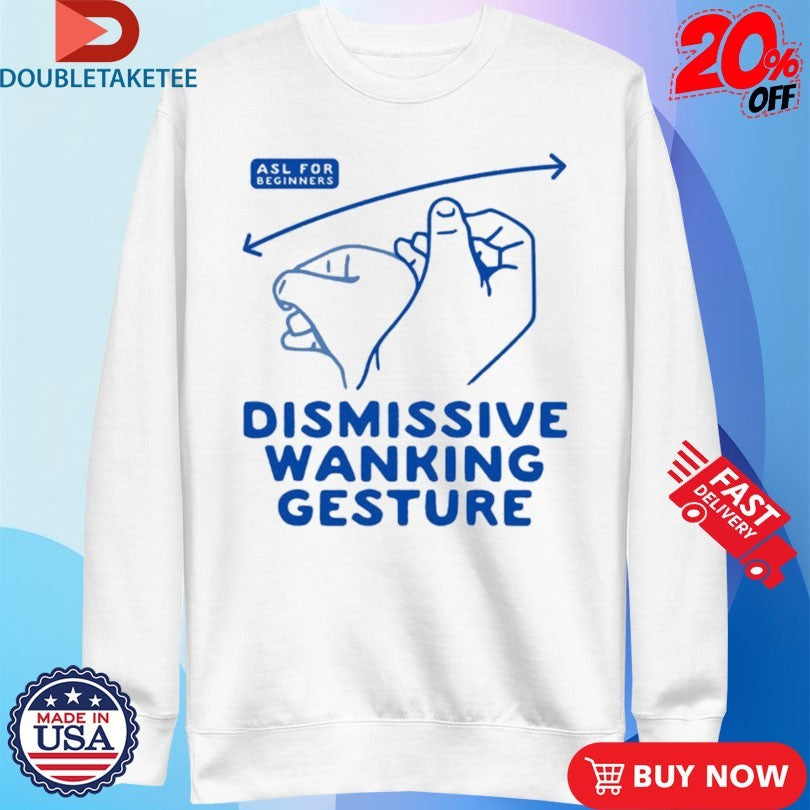 Official Dismissive Wanking Gesture ASL For Beginners Hands Shirts