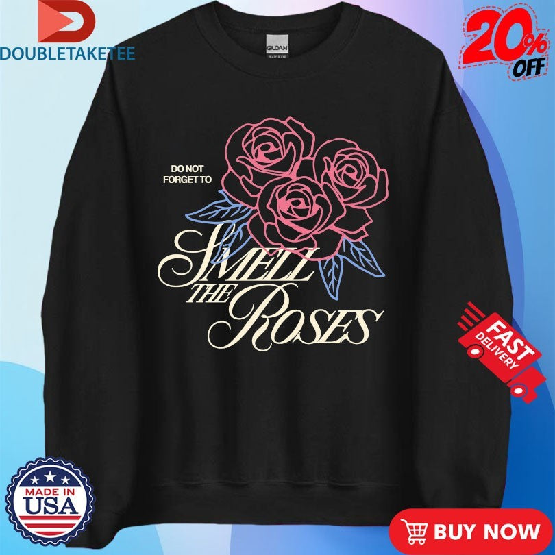Official Do Not Forget To Smell The Roses Outrank Shirts