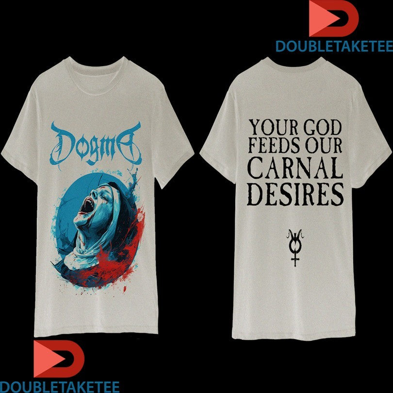 Official Dogma Your God Feeds Our Carnal Desires The Carnal Prayer Shirts