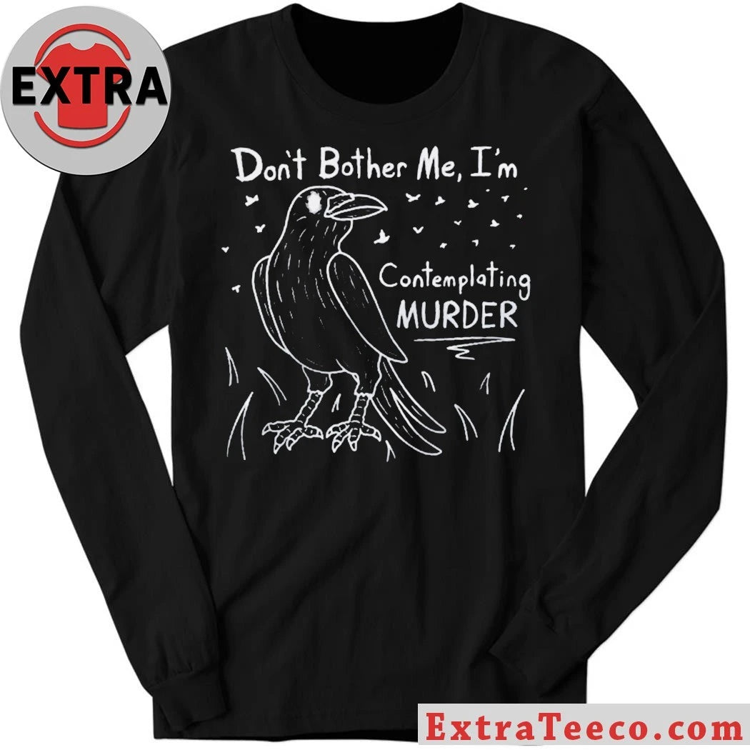 Official Don’t Bother Me I’m Contemplating Murder T-Shirt