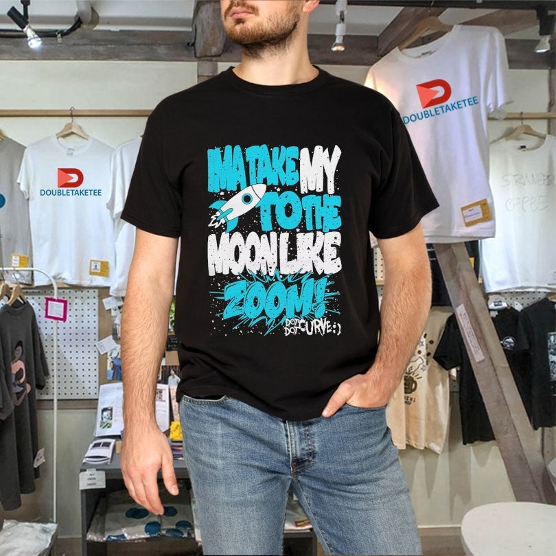 Official Dot Dot Curve Ima Take My To The Moon Like Zoom Rocket Shirts