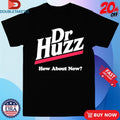 Official Dr Huzz How About Now Shirts