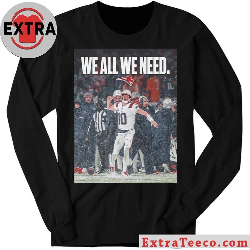 Official Drake Maye We All We Need Logo Shirt
