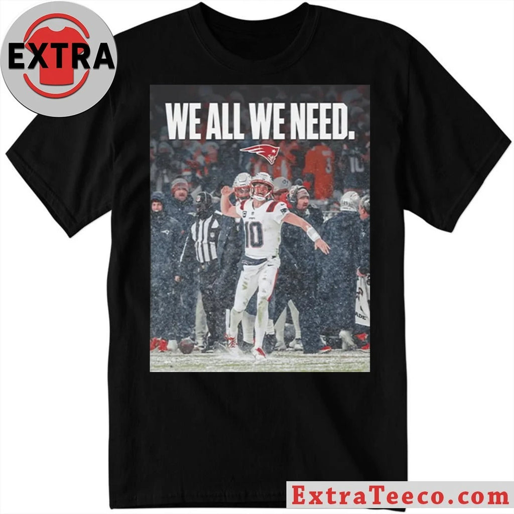 Official Drake Maye We All We Need Logo Shirt