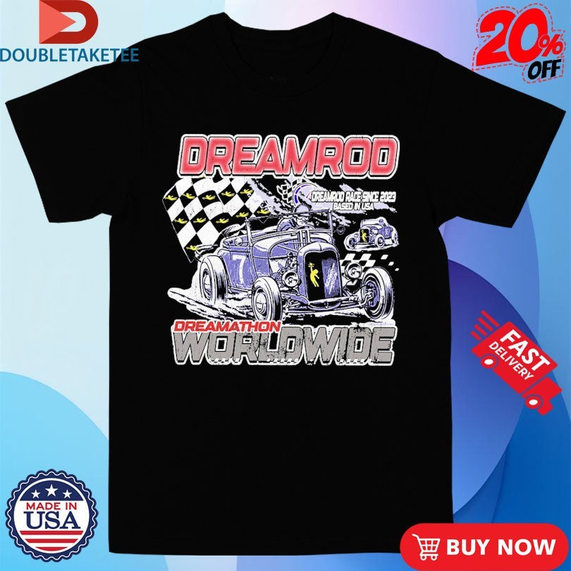 Official Dreamrod Worldwide Race Since 2023 Based In USA Dreamathon Shirts