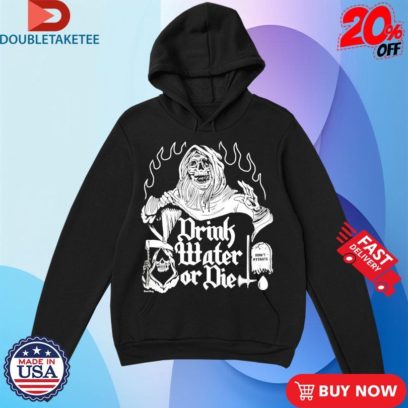 Official Drink Water Die Didn’t Hydrate Grim Reaper Axe Shirts