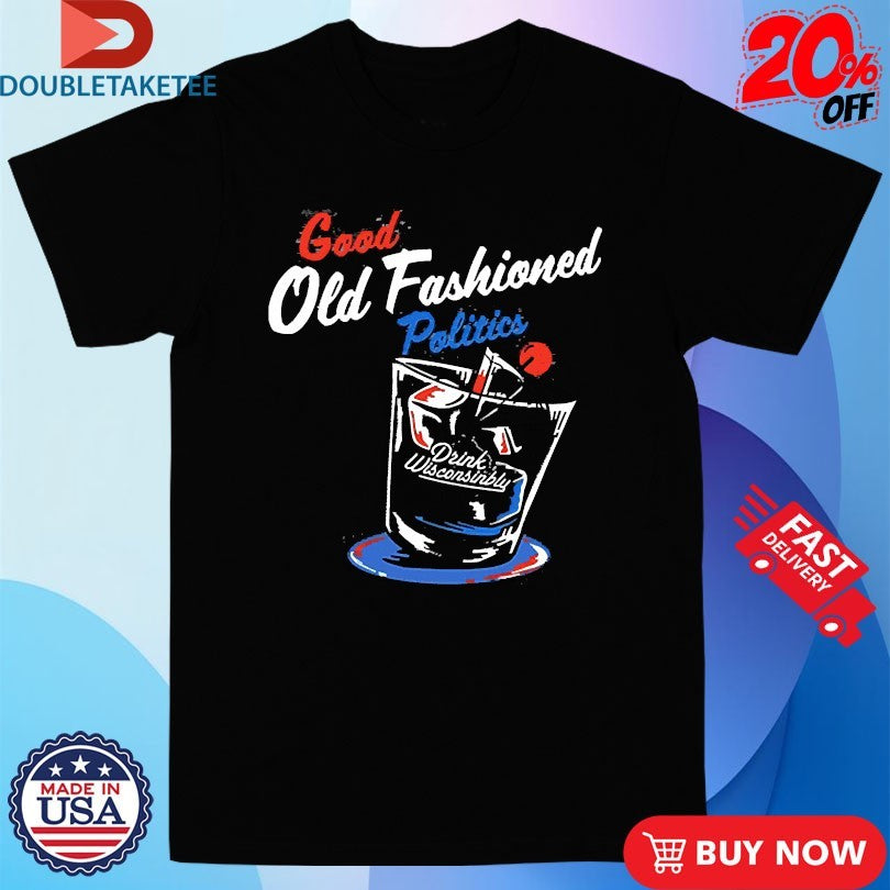 Official Drink Wisconsinbly Good Old Fashioned Politics Shirts