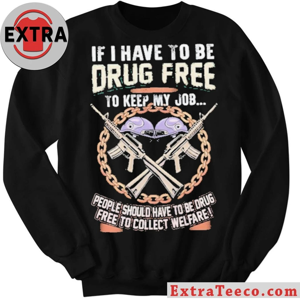 Official Drug Free To Keep My Job Welfare Drug Testing Political Shirt
