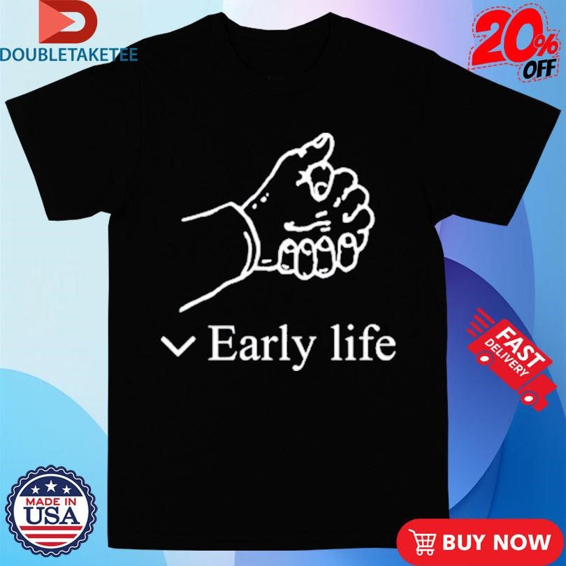 Official Early Life Hand Shirts