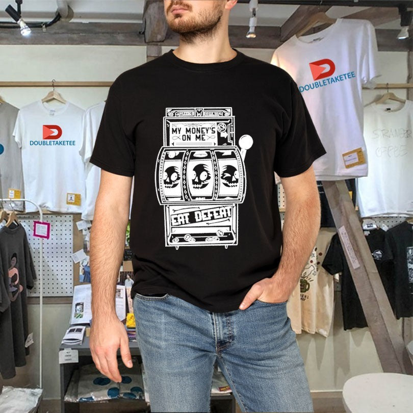 Official Eat Defeat My Money’s On Me Shirts