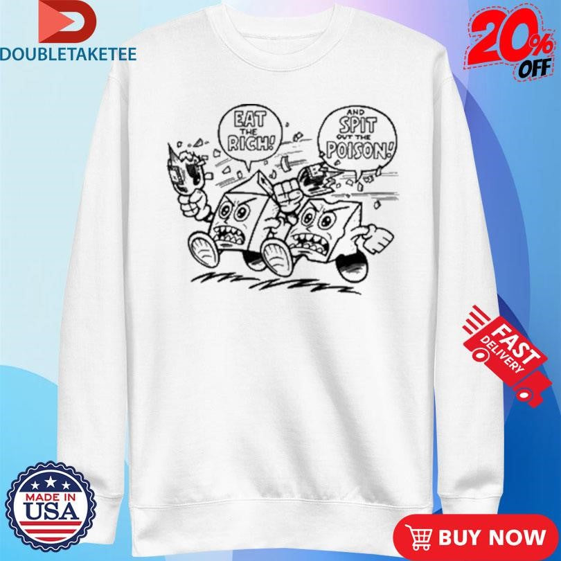Official Eat The Rich And Spit Out The Poison Shirts