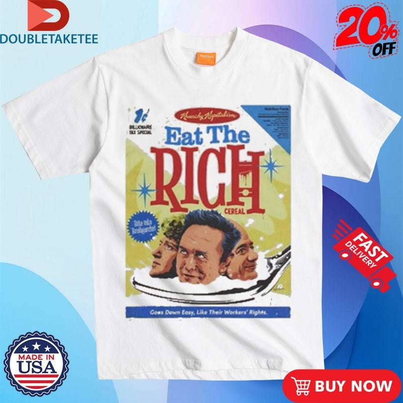 Official Eat The Rich Goes Down Easy Like Their Workers Rights Shirts