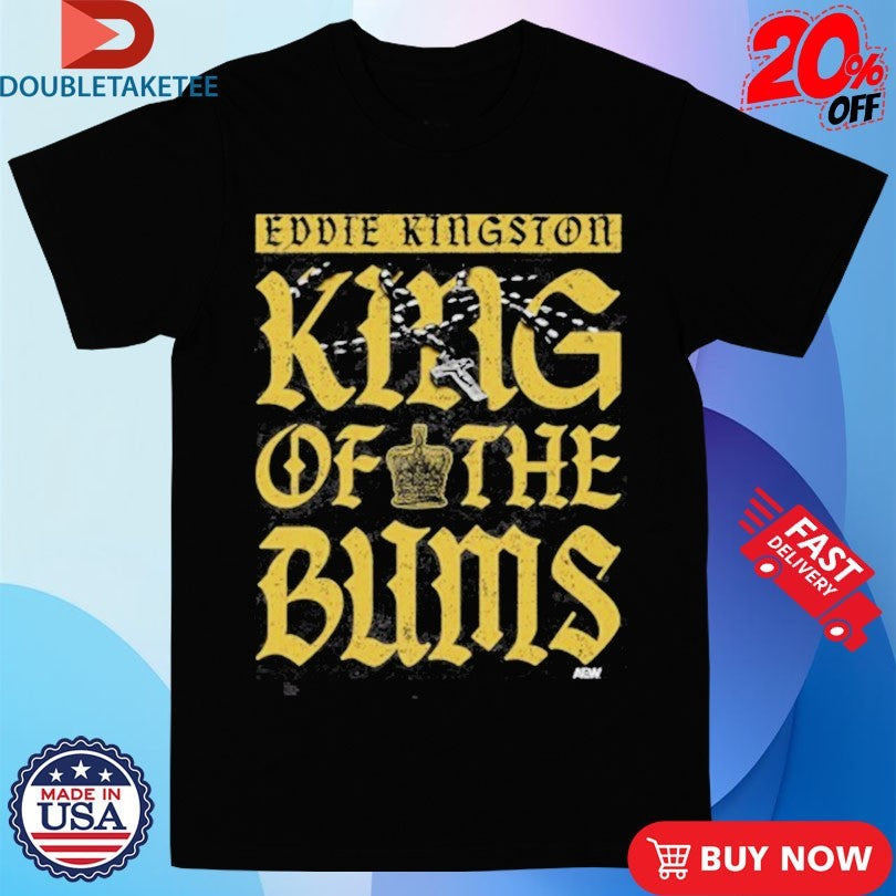 Official Eddie Kingston King Of The Bums AEW Shirts