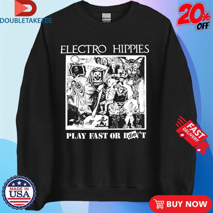 Official Electro Hippies Play Fast Or Die Shirts