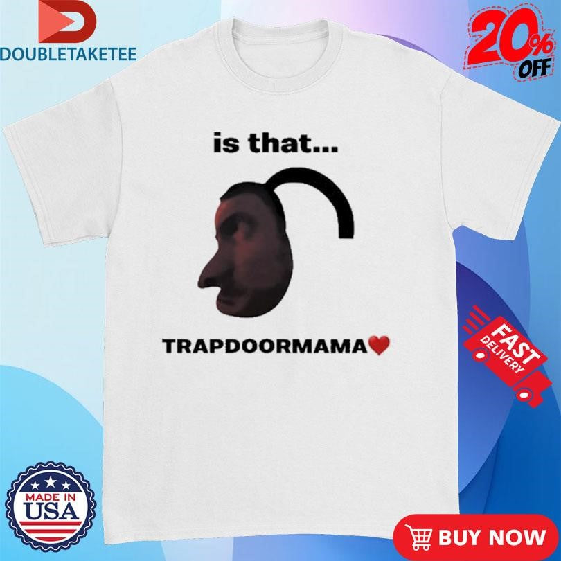 Official Elise Ilomilss Is That Trapdoormama Shirts