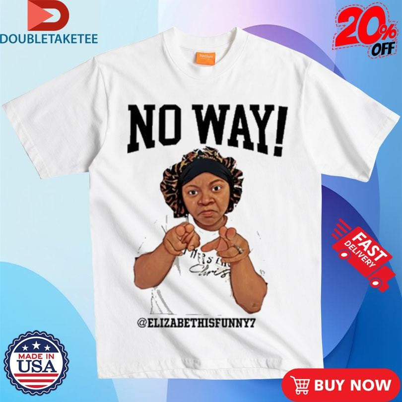 Official Elizabethisfunny7 No Way T-shirts