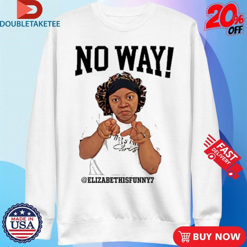 Official Elizabethisfunny7 No Way T-shirts