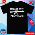 Official Engage With Politicians Shirts