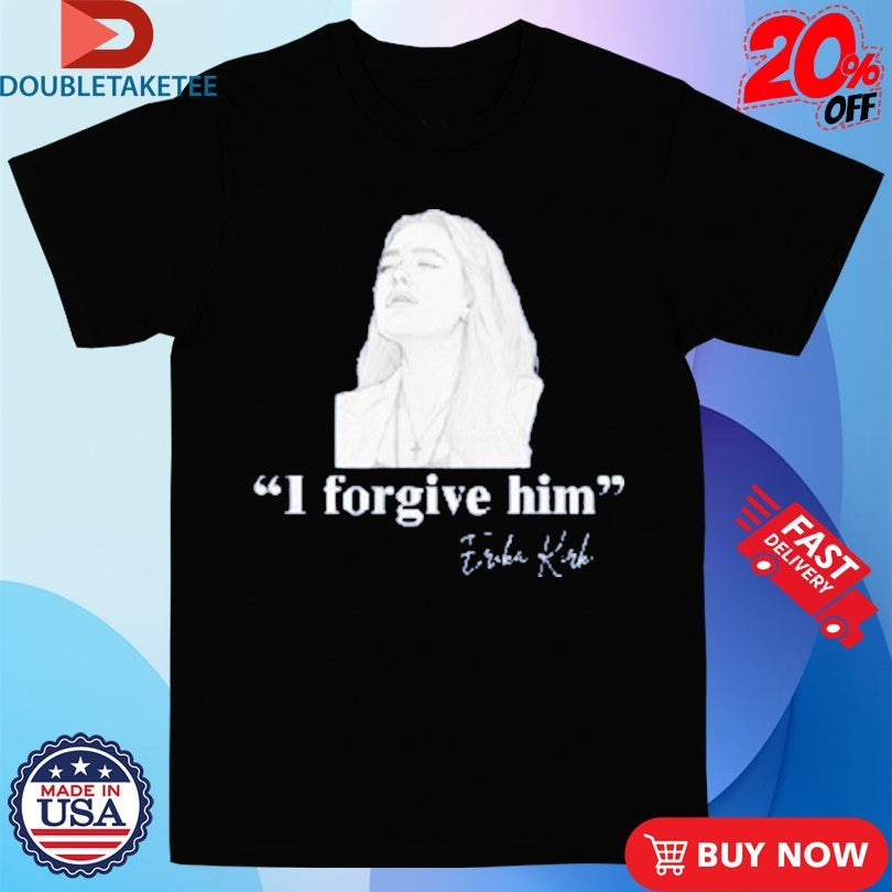 Official Erika Kirk I Forgive Him Shirts