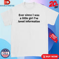 Official Ever Since I Was A Little Girl I’ve Loved Information Shirts