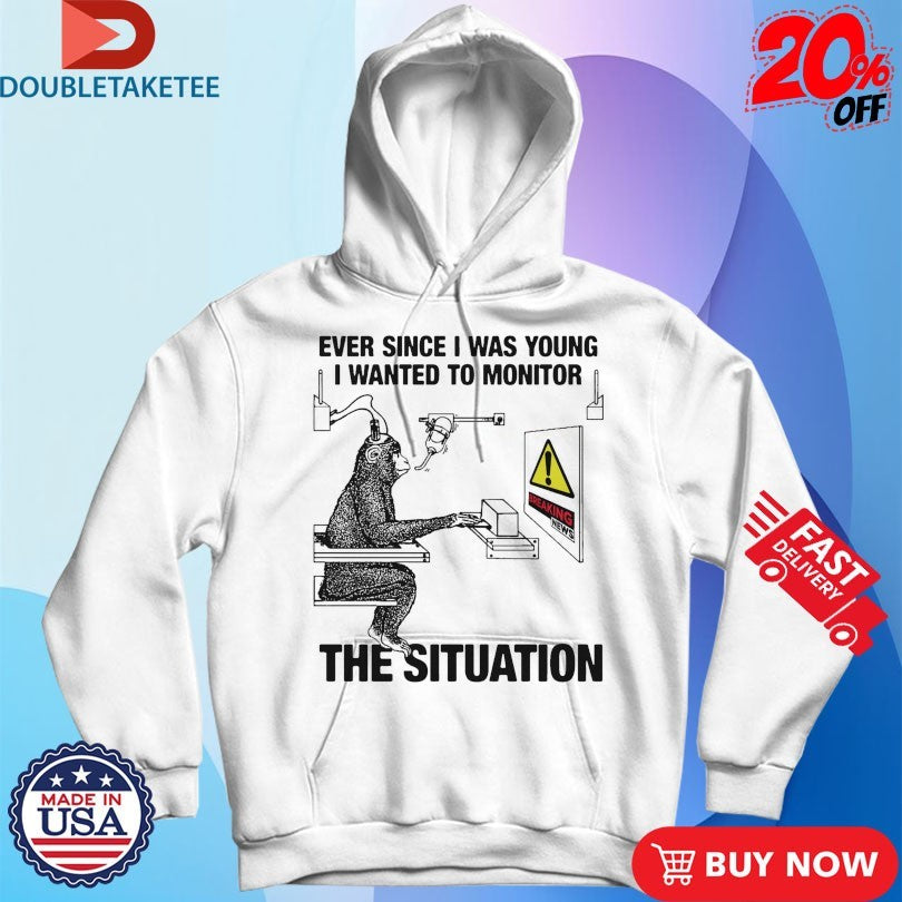 Official Ever Since I Was Young I Wanted To Monitor The Situation Monkey Shirts
