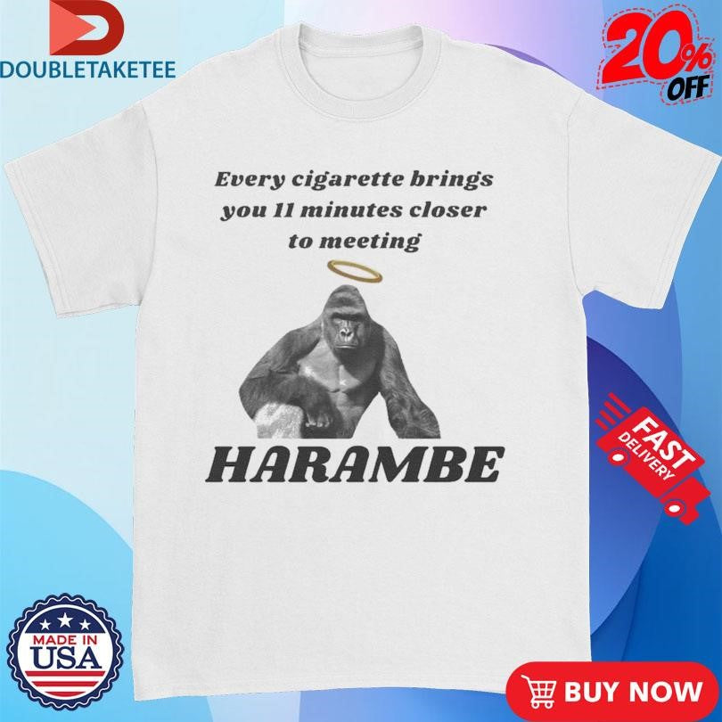 Official Every Cigarette Brings You 11 Minutes Closer To Meeting Harambe Shirts