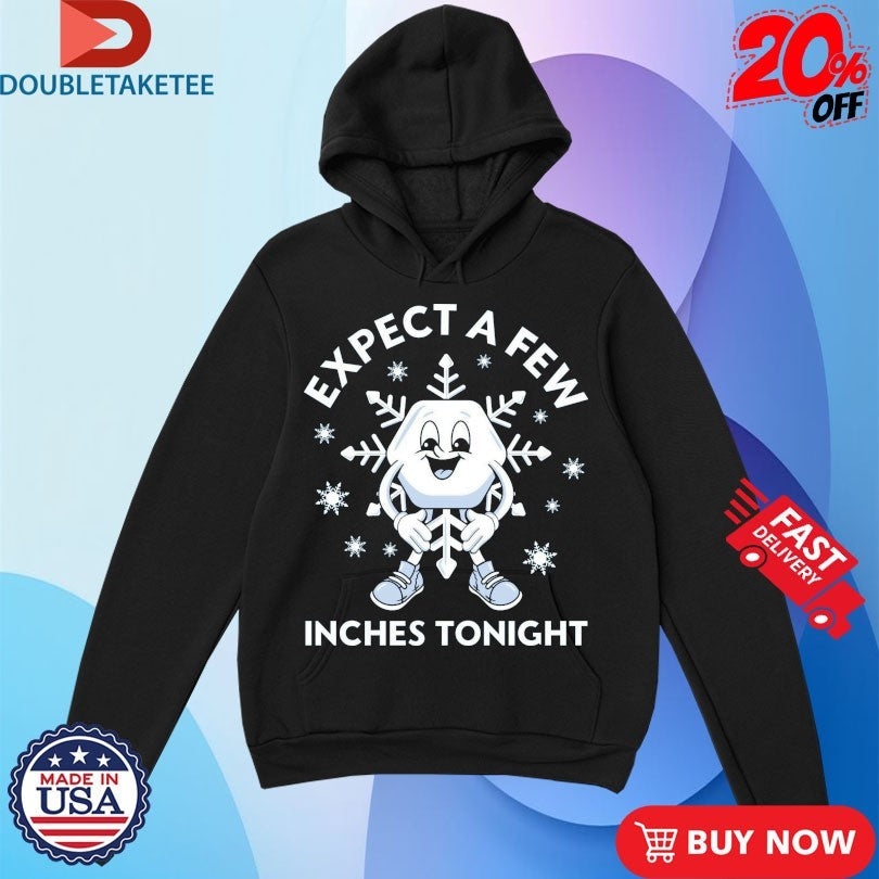 Official Expect A Few Inches Tonight Christmas Shirts