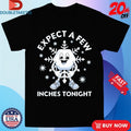 Official Expect A Few Inches Tonight Christmas Shirts