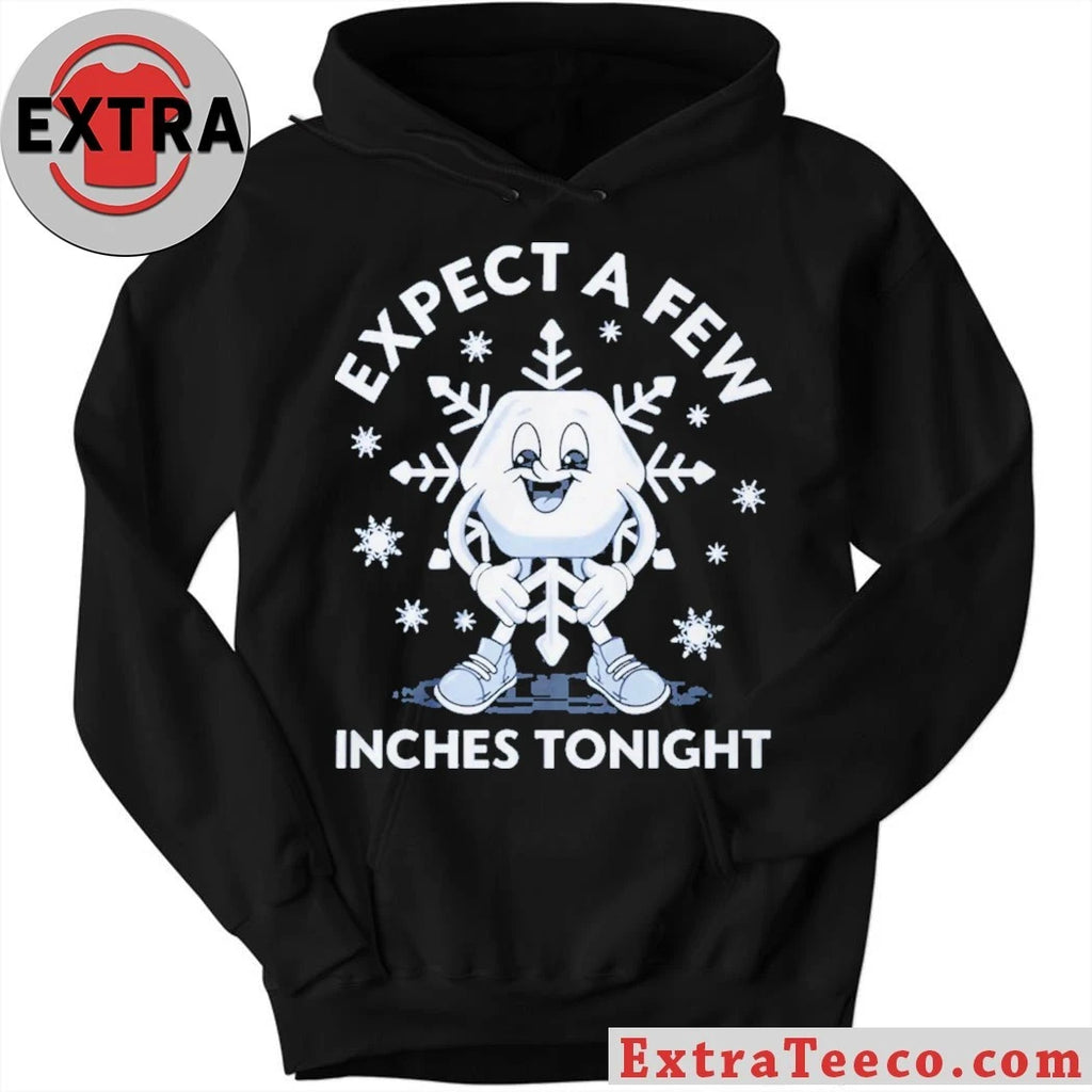 Official Expect a Few Inches Tonight Shirt