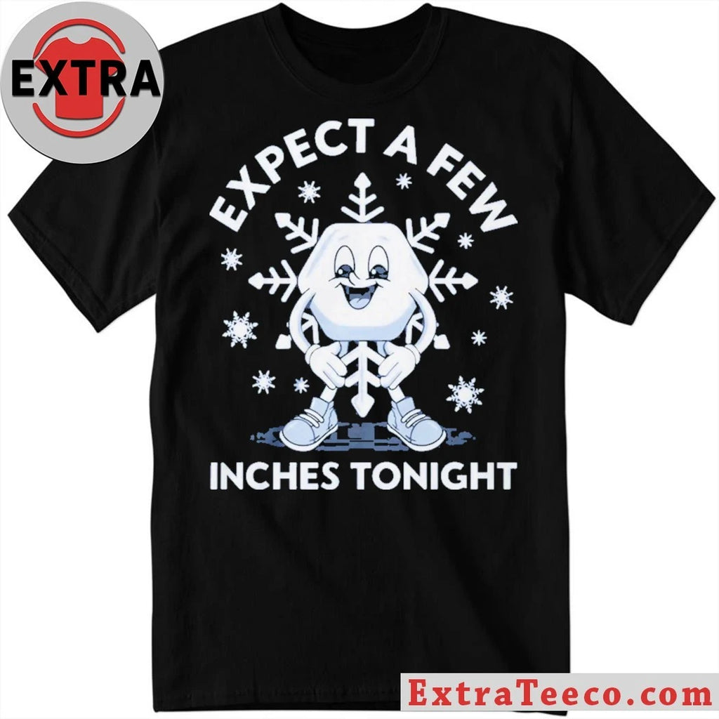 Official Expect a Few Inches Tonight Shirt