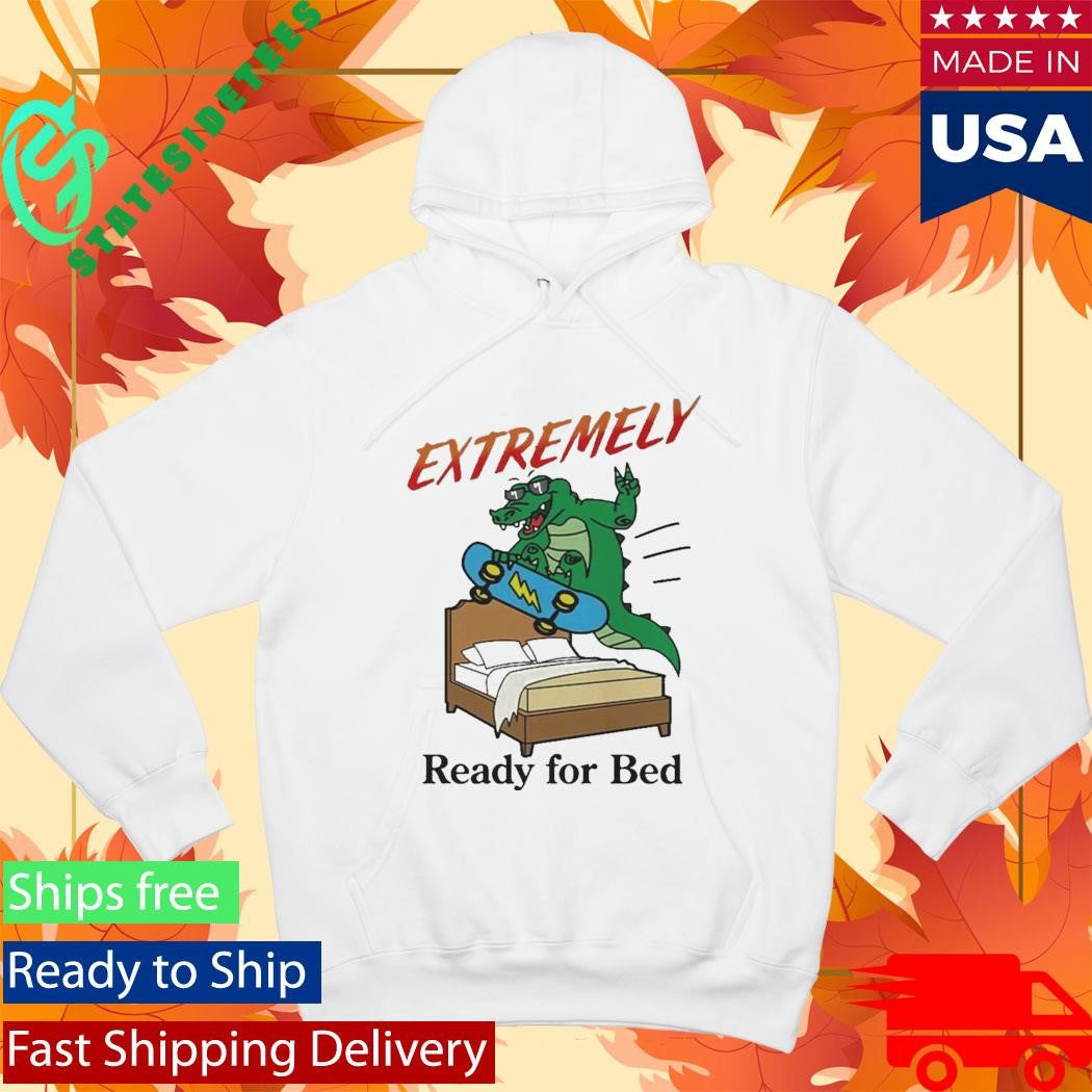 Official Extremely Ready for Bed Shirt