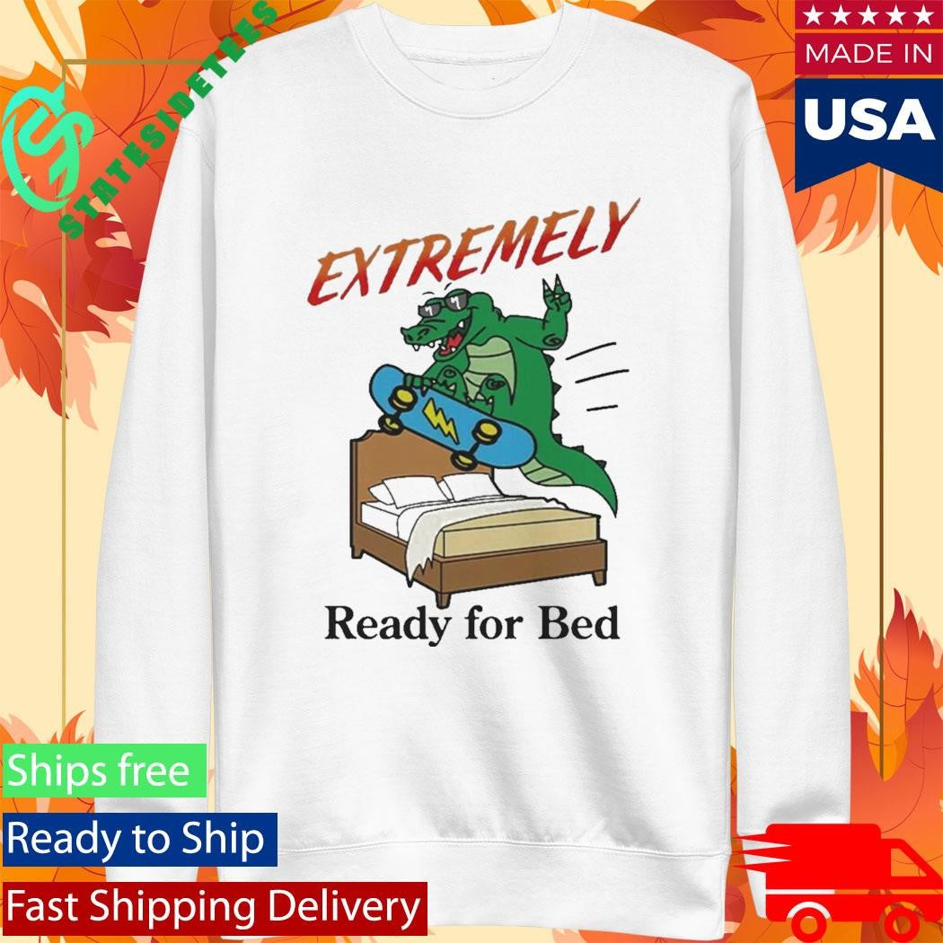 Official Extremely Ready for Bed Shirt