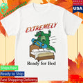 Official Extremely Ready for Bed Shirt