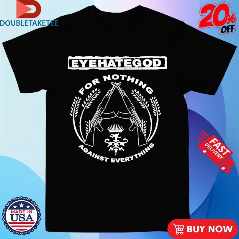 Official Eyehategod For Nothing Against Everything Shirts