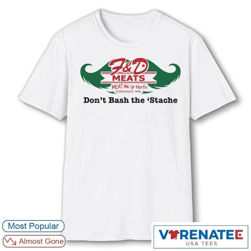 Official F&amp;D Meats Meat Me Up North Don’t Bash The ‘Stache Logo T-Shirt