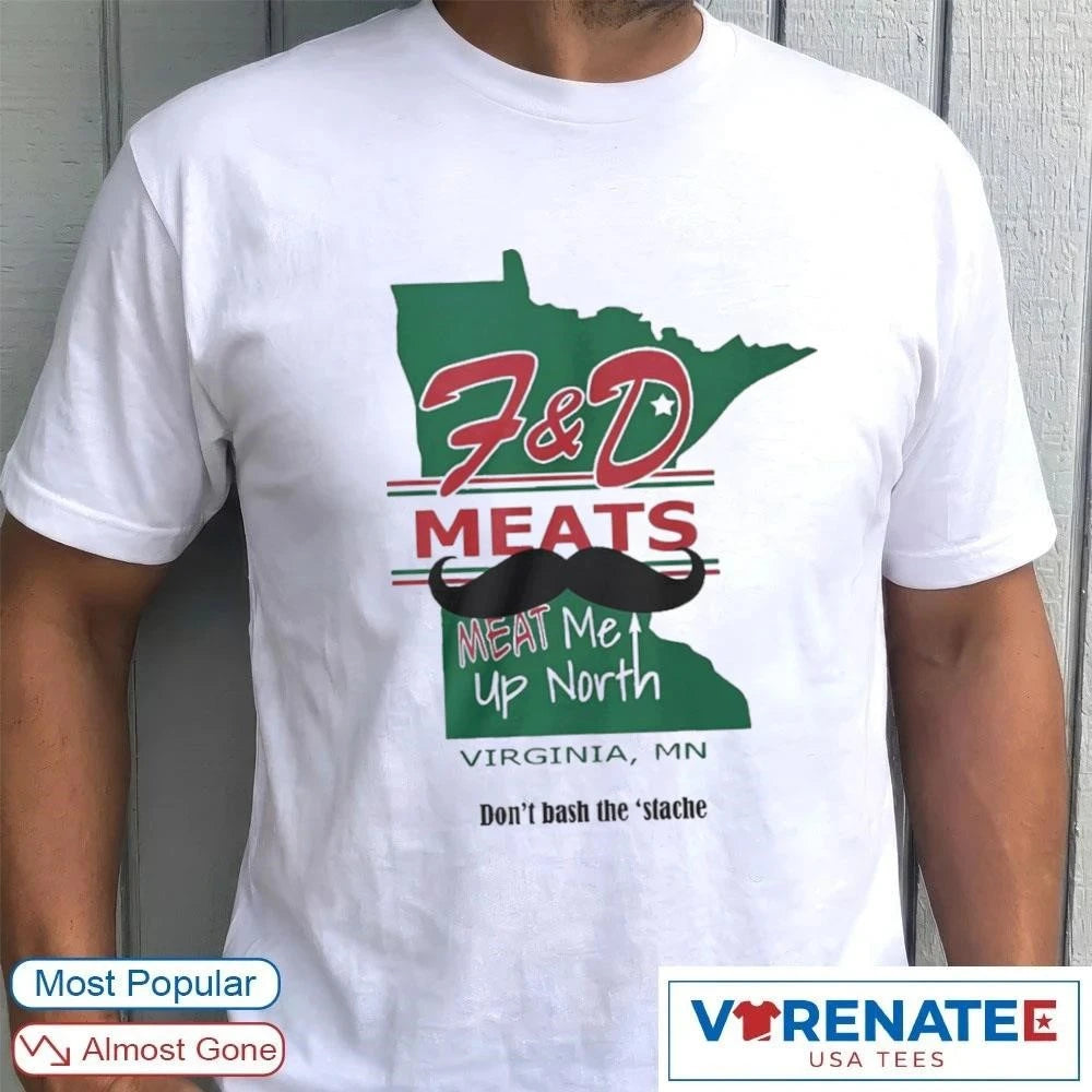Official F&amp;D Meats Meat Me Up North Virginia MN Don’t Bash The ‘Stache 2026 T-Shirt