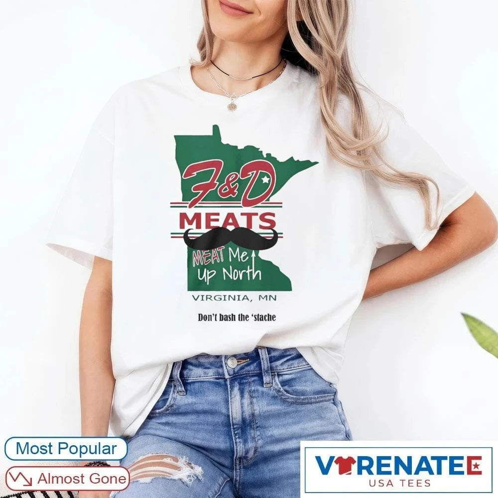 Official F&amp;D Meats Meat Me Up North Virginia MN Don’t Bash The ‘Stache 2026 T-Shirt