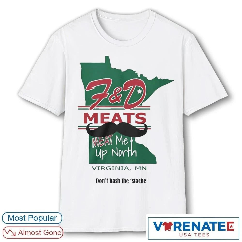 Official F&amp;D Meats Meat Me Up North Virginia MN Don’t Bash The ‘Stache 2026 T-Shirt