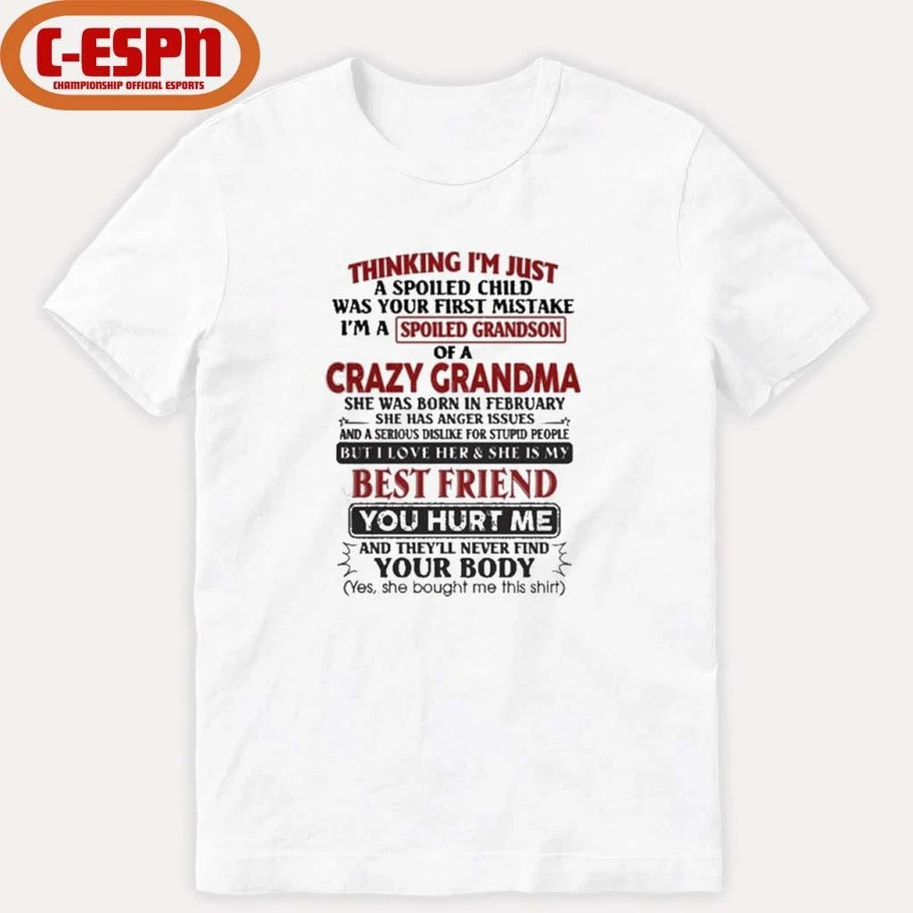 Official February  – Thinking I’m Just A Spoiled Child Was Your First Mistake I’m A Spoiled Grandson Of Crazy Grandma Shirt